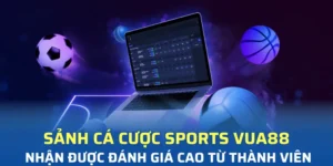 sanh ca cuoc sports vua88 nhan duoc danh gia cao tu thanh vien